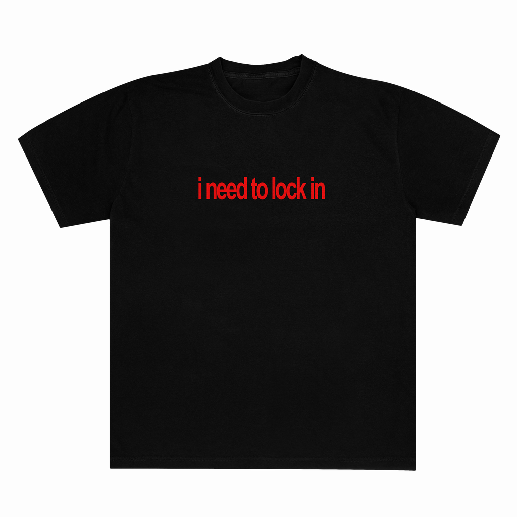 i NEED TO LOCK IN [T-SHIRT]