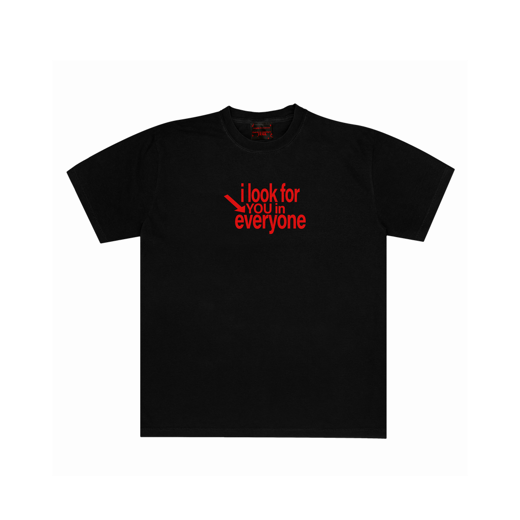 I LOOK FOR YOU IN EVERYONE TSHIRT