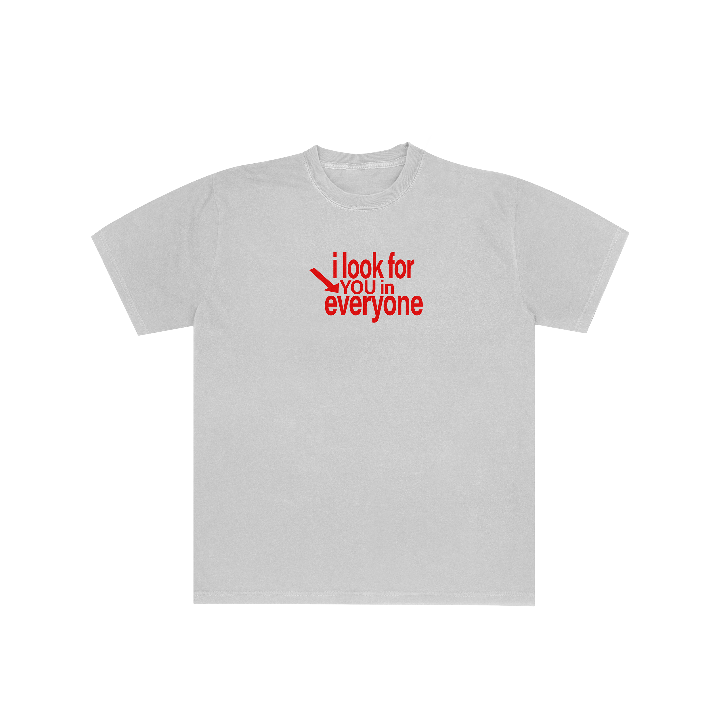 I LOOK FOR YOU IN EVERYONE TSHIRT