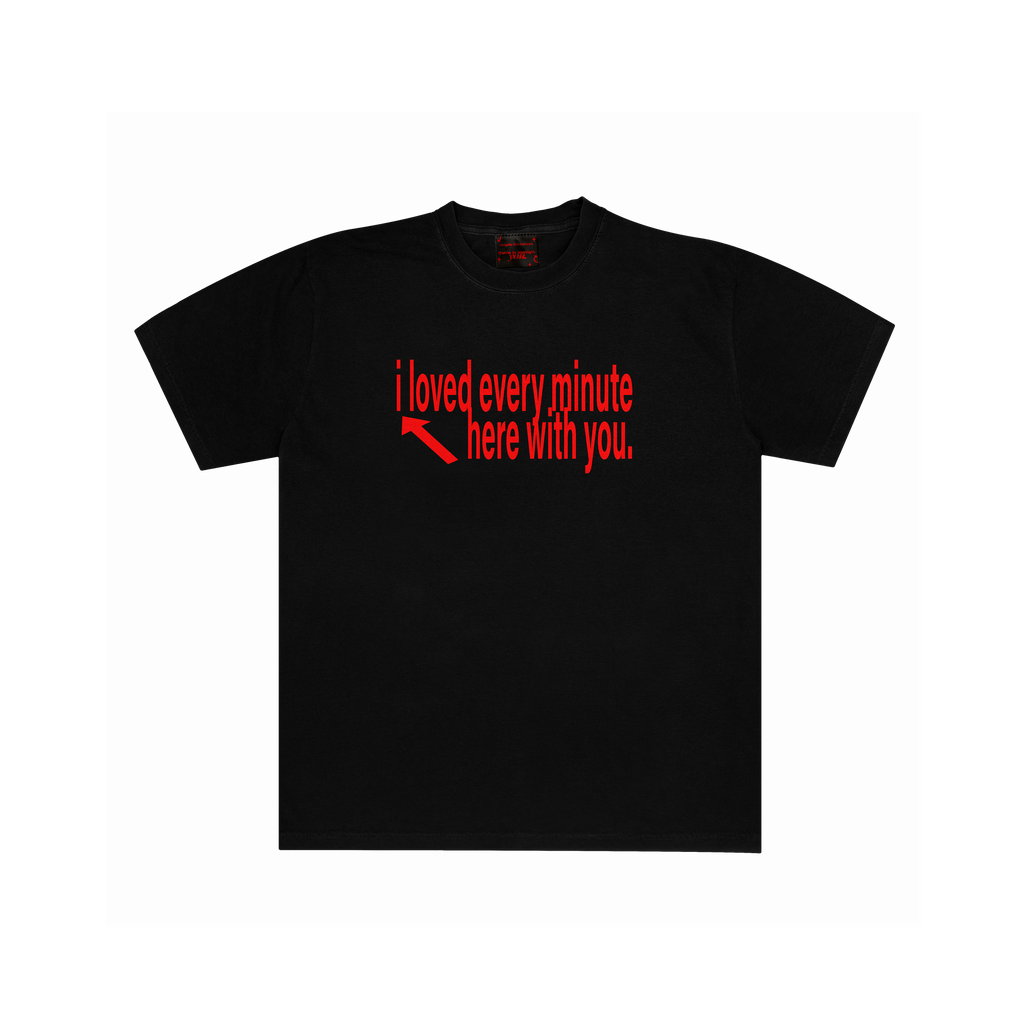I LOVED EVERY MINUTE T SHIRT