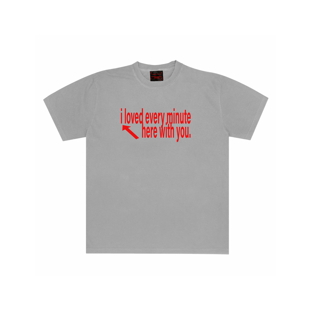 I LOVED EVERY MINUTE T SHIRT