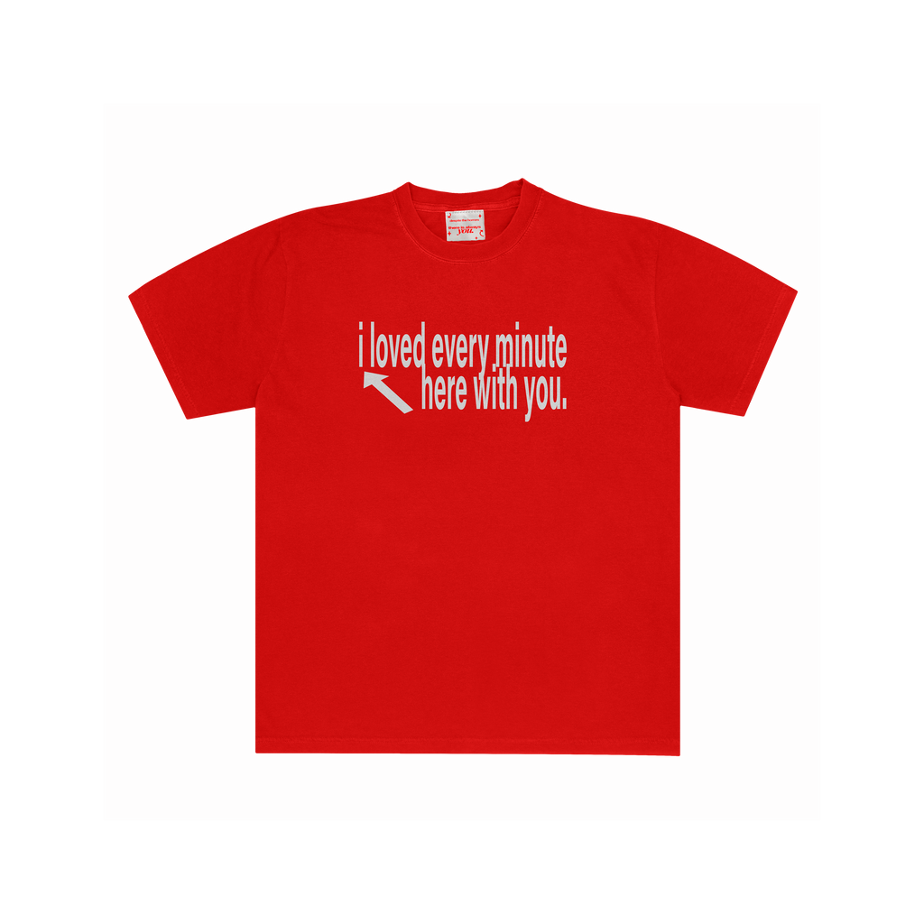 I LOVED EVERY MINUTE T SHIRT