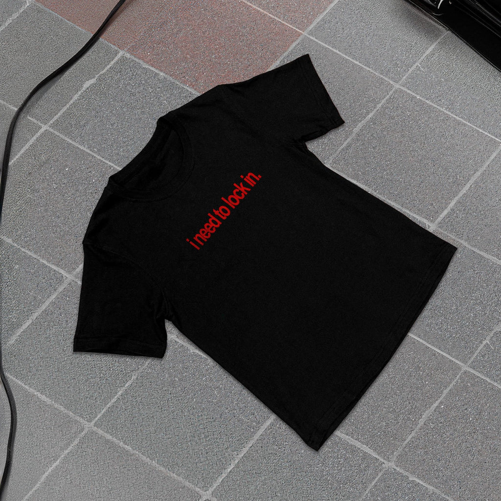 i NEED TO LOCK IN [T-SHIRT]